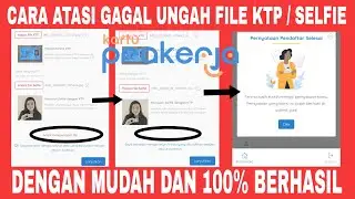 CARA MENGATASI GAGAL UNGGAH FILE KTP / SELFIE DI PRAKERJA.GO.ID