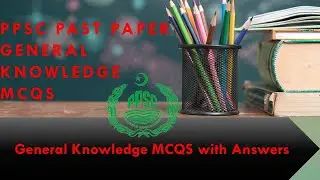PPSC Past  Paper General Knowledge MCQs with Answers (Part II) | 