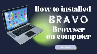How To Get Bravo Browser On Computer || Download Bravo Browser On Your Computer