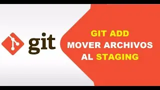 Git Add - Llevar archivos al Stage