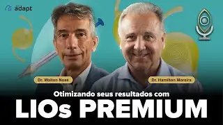 Otimizando seus resultados com LIOs Premium com Dr  Walton Nosé e Dr  Hamilton Moreira