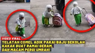 TELATAH COMEL ADIK PAKAI BAJU SEKOLAH KAKAK BUAT RAMAI GERAM, DAH MACAM PERGI UMRAH...