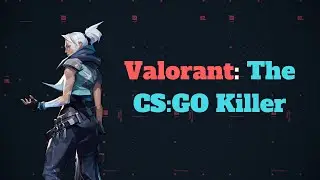 Valorant: The CSGO Killer