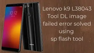 Lenovo k9 tool DL image failed error fix using Sp flash tool