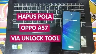 HAPUS POLA DAN FRP OPPO A57 DENGAN UNLOCK TOOL