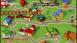 ROBBERY BOB -MAN OF STEAL ||BAGIAN 1 (PINGGIRAN KOTA) -MALING DENGAN GAYA ⁉️
