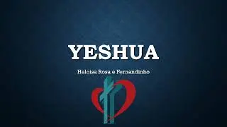 YESHUA - Heloisa Rosa feat.  Fernandinho (Letra)