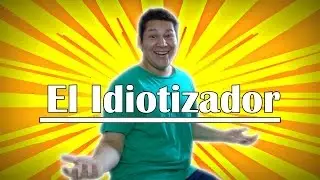 EL IDIOTIZADOR