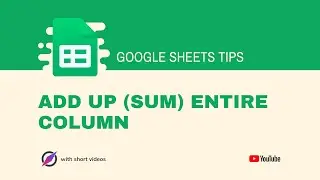 How to Sum a Column in Google Sheets?