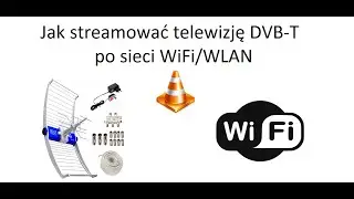 #4 - Jak strumieniować telewizję DVB-T po WiFi/LAN