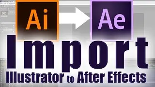 HOW TO IMPORT ILLUSTRATOR LAYERS TO AFTER EFFECTS | IMPORT ILLUSTRATOR FILE TO AFTER EFFECTS