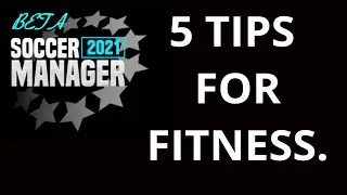 5 TIPS FOR PLAYER FITNESS | SM2021 BETA | SOCCER MANAGER 2021 | HOW TO KEEP PLAYERS FIT.