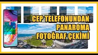 Galaxy A70 Cep telefonu ile Panaroma (Panaromik) Fotoğraf Çekimi Nasıl Yapılır?