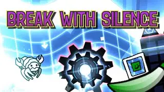 Break With Silence by Tigeo & more - Geometry Dash
