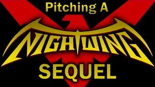 Pitching A Nightwing Part 2