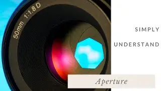 Simply Understand Aperture & Depth of Field | By Rajan | Episode 5