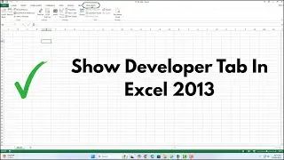 How To Show Developer Tab In Excel 2013 | Enable Developer Tab In Excel (Step-by-step Tutorial)