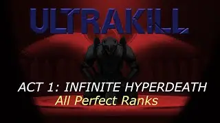 ULTRAKILL: Act 1 - Infinite Hyperdeath (All Perfect Ranks, Violent)