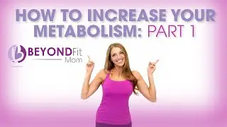How to Increase Your Metabolism: Part 1