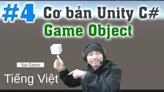 Tất cả từ Game Object - Cơ bản Unity C# - E4