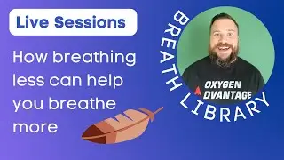 Breath Library Sessions - How to breathe less to breathe more