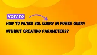 How to Filter SQL Query in Power Query Without Creating Parameters?