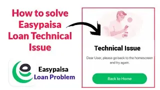 Easypaisa Loan Technical Issue Problem Solution | How to solve Technical issue easypaisa loan