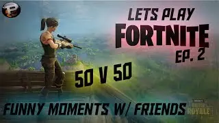 50v50 Funny Fortnite Moments w/ Friends!: Lets Play Fortnite Ep. 2