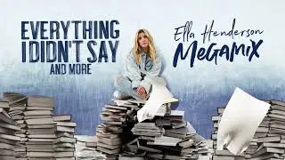 Ella Henderson - Everything I Didn't Say and More: The Megamix (Visualiser)