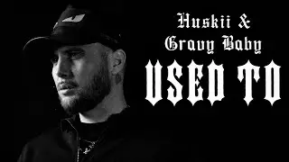 Huskii & Gravy Baby - Used To