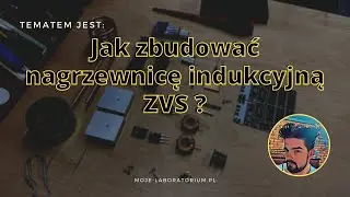 Jak zbudować nagrzewnicę indukcyjną ZVS ?