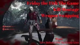 Weapon Swapping Kill Montage - Friday The 13th The Game