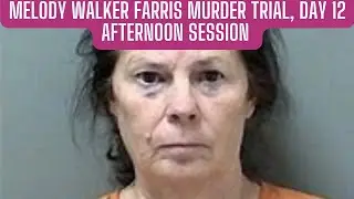 GA v Melody Walker Farris Trial Day 12 Afternoon Stream