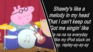 shawty like a melody in my head but it's peppa pig