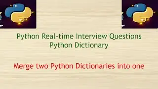 Python Real-time Dictionary Interview Questions - Merge two Python dictionaries into one