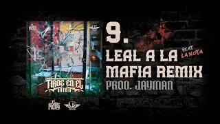09- EL MELLY - LEAL A LA MAFIA REMIX  FT LA NOTA (PROD.  JAYMAN )