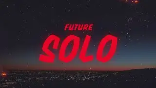 Future - Solo (Lyrics)