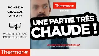 WEBSERIE - EP1 - Une partie très chaude - Climatisation réversible