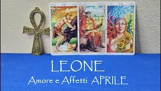 LEONE 💖 Amore e affetti APRILE 2024