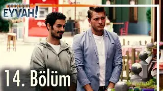 Gençliğim Eyvah 14. Bölüm