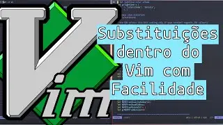 Substituindo Elementos no Vim!