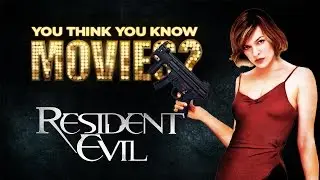 Resident Evil - You Think You Know Movies?