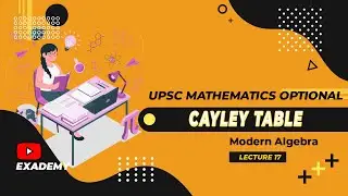 UPSC Mathematics Optional | Modern Algebra | Lecture 17 - Cayley Table
