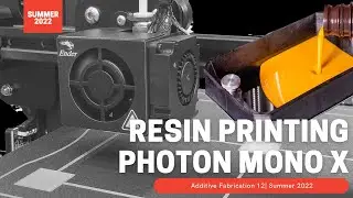 Summer 2022 Additive Fabrication 12 | Resin Printing | Photon Mono X