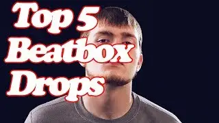 Top 5 Beatbox Drops!! PART 3