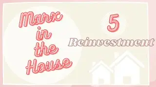 Ep 5: Reinvestment || Marx in the House
