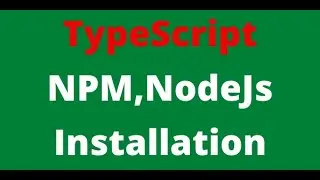 1.TypeScript | Node.js | NPM Installation  [07-Mar-2021]