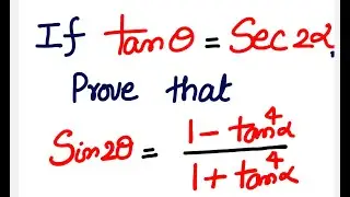 Trigonometry XI : If tan theta = sec 2 alpha then sin 2theta =( 1- tan^4 alpha / 1+ tan^4 alpha)