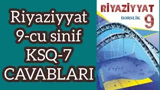 Riyaziyyat 9-cu sinif ,KSQ-7 Sualları və CAVABLARI