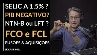 JKCast#21 Selic a 1,5% e PIB negativo? NTN-B ou LFT? O Lucro em uma operação de Fusões e Aquisições